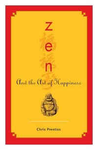 Крис Прентисс - Zen and the Art of Happiness
