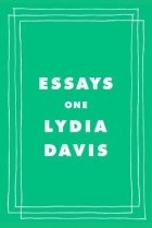 Лидия Дэвис - Essays One