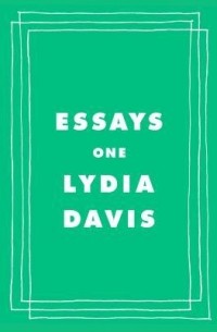 Лидия Дэвис - Essays One