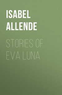Исабель Альенде - Stories of Eva Luna