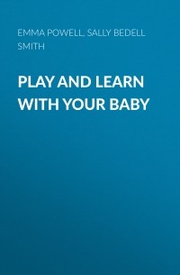 Салли Беделл Смит - Play and Learn With Your Baby