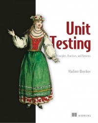 Vladimir Khorikov - Unit Testing: Principles, Practices, and Patterns