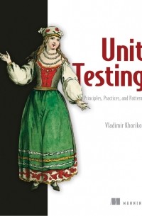 Vladimir Khorikov - Unit Testing: Principles, Practices, and Patterns