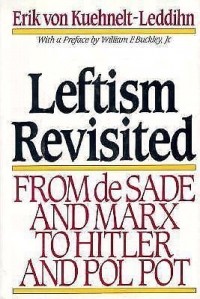 Erik von Kuehnelt-Leddihn - Leftism Revisited: from de Sade and Marx to Hitler and Pol Pot