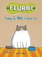 Jennifer E. Morris - Flubby Is Not a Good Pet!
