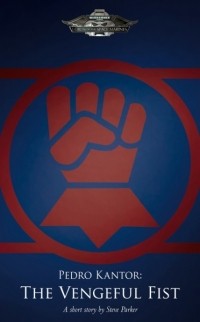 Steve Parker - Pedro Kantor: The Vengeful Fist