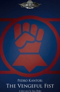 Pedro Kantor: The Vengeful Fist