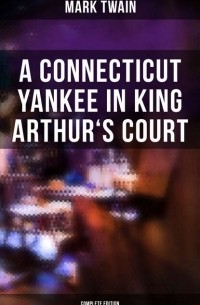 Mark Twain - A Connecticut Yankee in King Arthur's Court