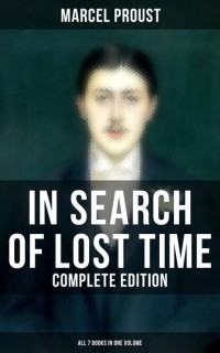 Marcel Proust - IN SEARCH OF LOST TIME - Complete Edition