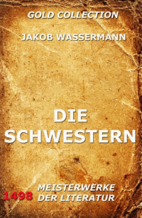 Jakob Wassermann - Die Schwestern