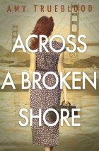 Amy Trueblood - Across a Broken Shore