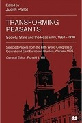 Джудит Паллот - Transforming Peasants: Society, State and the Peasantry, 1861-1930
