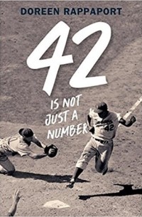 Дорин Раппапорт - 42 Is Not Just a Number: The Odyssey of Jackie Robinson, American Hero