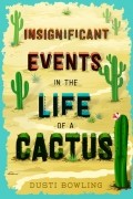 Дасти Боулинг - Insignificant Events in the Life of a Cactus