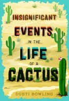 Дасти Боулинг - Insignificant Events in the Life of a Cactus