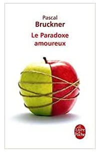 Pascal Bruckner - Le Paradoxe amoureux