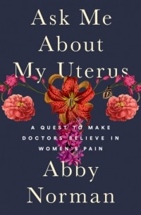 Abby Norman - Ask me about my uterus