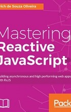 Erich de Souza Oliveira - Mastering Reactive JavaScript: Building asynchronous and high performing web apps with RxJS