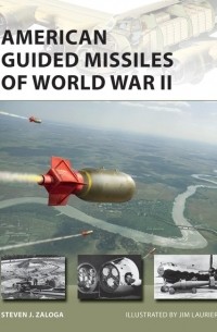 Стивен Залога - American Guided Missiles of World War II