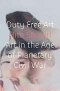 Hito Steyerl - Duty Free Art: Art in the Age of Planetary Civil War