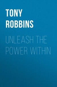Энтони Роббинс - Unleash the Power Within