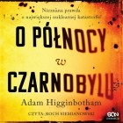 Адам Хиггинботам - O północy w Czarnobylu
