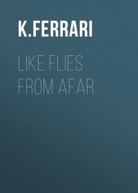 К. Феррари - Like Flies from Afar