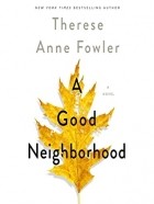 Therese Anne Fowler - A Good Neighborhood