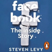 Стивен Леви - Facebook. The Inside Story