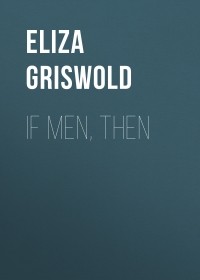Элиза Грисволд - If Men, Then