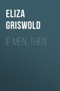 Элиза Грисволд - If Men, Then