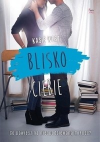 Kasie West - Blisko ciebie