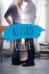 Kasie West - Blisko ciebie