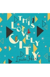 Луиз Хэр - This Lovely City