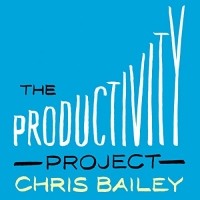 Крис Бэйли - The Productivity Project: Proven Ways to Become More Awesome