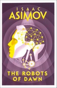 Айзек Азимов - The Robots of Dawn