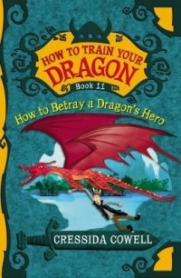 Cressida Cowell - How to Betray a Dragon's Hero