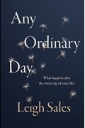Leigh Sales - Any Ordinary Day: Blindsides, Resilience and What Happens After the Worst Day of Your Life