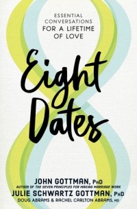 John M. Gottman - Eight Dates: Essential Conversations for a Lifetime of Love.