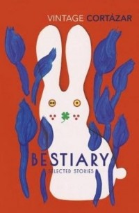 Хулио Кортасар - Bestiary: The Selected Stories