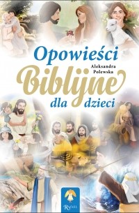Aleksandra Polewska - Opowieści Biblijne dla dzieci