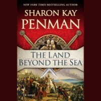 Sharon Kay Penman - The Land Beyond the Sea