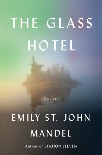 Emily St. John Mandel - The Glass Hotel