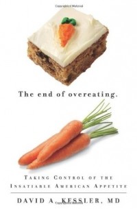 Дэвид Кесслер - The End of Overeating: Taking Control of the Insatiable American Appetite