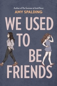Amy Spalding - We Used To Be Friends