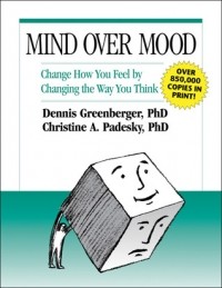  - Mind Over Mood: Change How You Feel By Changing the Way You Think