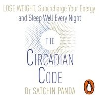 Сатчин Панда - The Circadian Code: Lose weight, supercharge your energy and sleep well every night