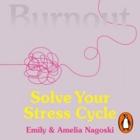  - Burnout: The Secret to Solving the Stress Cycle