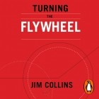 Джим Коллинз - Turning the Flywheel