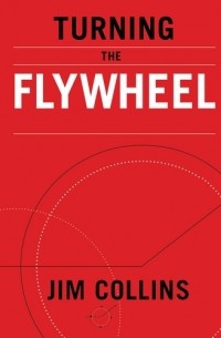 Джим Коллинз - Turning the Flywheel